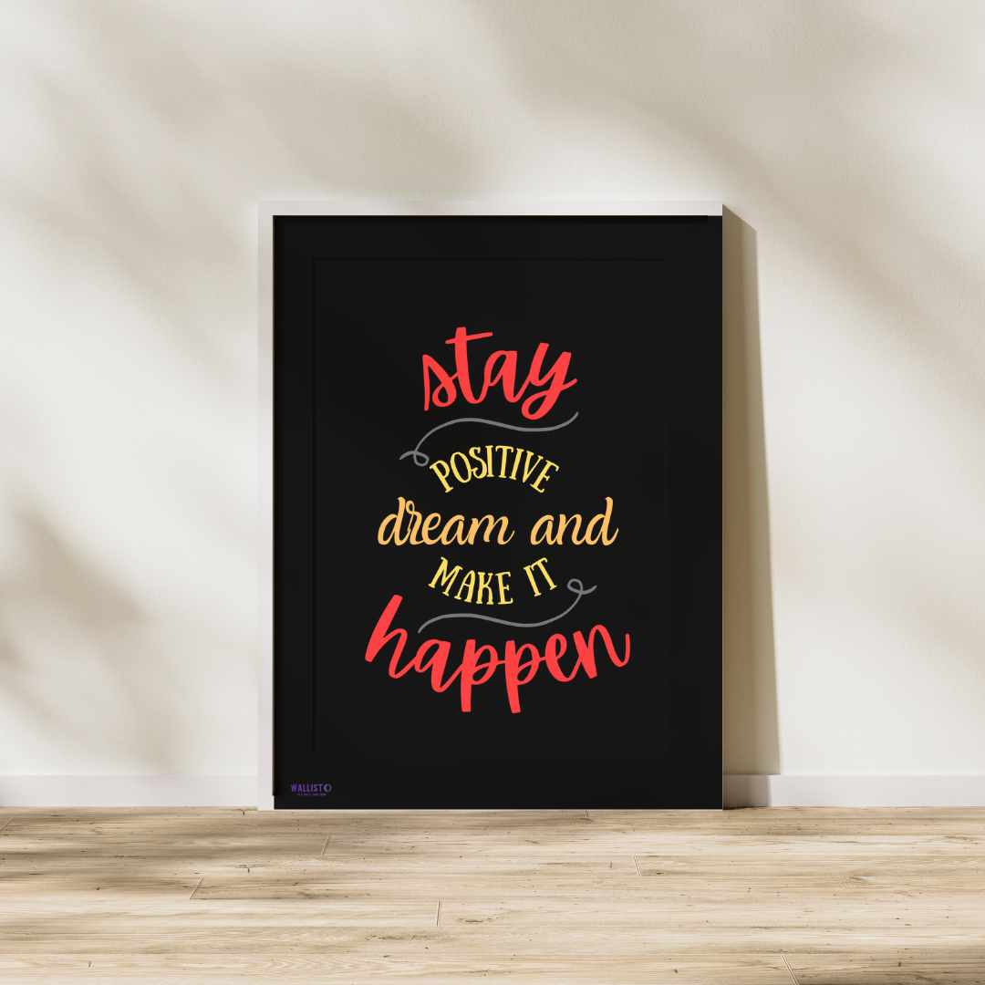 Stay Positive, Dream and Make it Happen